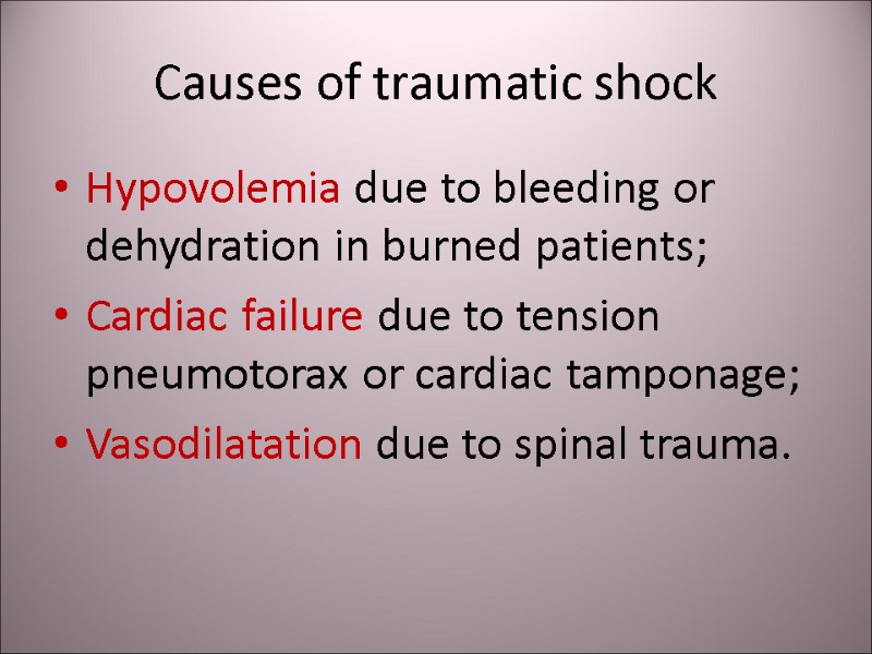 Causes of traumatic shock Hypovolemia due to bleeding or dehydration in burned patients; Cardiac
